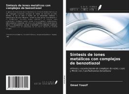 Síntesis de iones metálicos con complejos de benzotiazol di Emad Yousif edito da Ediciones Nuestro Conocimiento