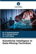 Künstliche Intelligenz in Data-Mining-Techniken di S. Dhamodaran, A. Yovan Felix, J. Refonaa edito da Verlag Unser Wissen