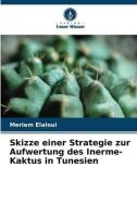 Skizze einer Strategie zur Aufwertung des Inerme-Kaktus in Tunesien di Meriem ELaloui edito da Verlag Unser Wissen