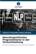 Neurolinguistisches Programmieren in der Verkaufshaltung di Gustavo Fernandes Malta Stockler edito da Verlag Unser Wissen