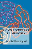 Como Recuperar La Memoria di Adolfo Perez Agusti edito da Ediciones Masters