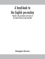 A Hand-book To The English Pre-mutiny Re di DOUGLAS DEWAR edito da Lightning Source Uk Ltd