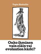 Onko ihminen vain eläin vai evoluution kärki? di Tapio Ahokallio edito da Books on Demand