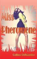 Miss Pheromone di Collins Odhiambo edito da Sahel Books Inc.