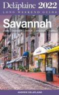 Savannah - The Delaplaine 2022 Long Weekend Guide di Andrew Delaplaine edito da Gramercy Park Press