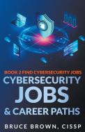 Cybersecurity Jobs & Career Paths di Bruce Brown edito da Bruce Brown