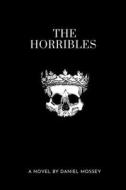 The Horribles di Mossey Daniel Mossey edito da Independently Published