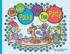 The New Polka Dot Tea Party di Vicki Riske edito da Repro India Limited