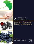 Aging: Oxidative Stress and Dietary Antioxidants di Victor R. Preedy edito da ACADEMIC PR INC