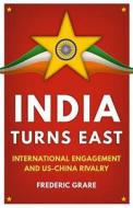 India Turns East: International Engagement and Us-China Rivalry di Frederic Grare edito da OXFORD UNIV PR