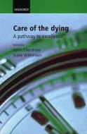 Care for the Dying: A Pathway to Excellence di John Ellershaw, Susie Wilkinson edito da Oxford University Press, USA