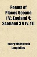 Iceland, Switzerland, Greece, Russia, Asia, 3 America 5 di Henry Wadsworth Longfellow edito da General Books Llc