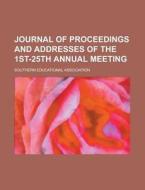 Journal Of Proceedings And Addresses Of The 1st-25th Annual Meeting di Southern Educational Association edito da General Books Llc