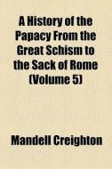 A History Of The Papacy From The Great Schism To The Sack Of Rome (1897) di Mandell Creighton edito da General Books Llc