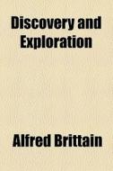Discovery And Exploration di Alfred Brittain edito da General Books Llc