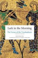 Lark in the Morning - The Verses of the Troubadours, a Bilingual Edition di Robert Kehew edito da University of Chicago Press