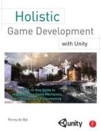 Holistic Game Development With Unity di Penny de Byl edito da Taylor & Francis Ltd