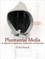 Phantasmal Media - An Approach to Imagination, Computation, and Expression di D. Fox Harrell edito da MIT Press