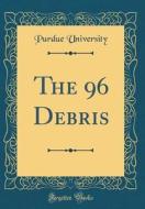 The 96 Debris (Classic Reprint) di Purdue University edito da Forgotten Books