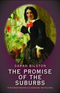The Promise of the Suburbs di Sarah Bilston edito da Yale University Press
