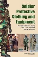 Soldier Protective Clothing and Equipment: Feasibility of Chemical Testing Using a Fully Articulated Robotic Mannequin di National Research Council, Division on Earth and Life Studies, Board on Chemical Sciences and Technolog edito da NATL ACADEMY PR
