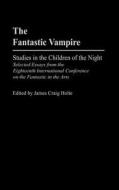 The Fantastic Vampire di James Craig Holte edito da Greenwood Press