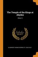 The Temple Of The Kings At Abydos di Algernon Thomas George St Caulfeild edito da Franklin Classics Trade Press