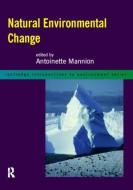 Natural Environmental Change di Antoinette Mannion edito da Routledge
