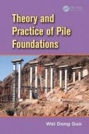 Theory and Practice of Pile Foundations di Wei Dong Guo edito da CRC Press