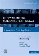 Interventions for Congenital Heart Disease, an Issue of Interventional Cardiology Clinics edito da ELSEVIER