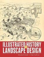Illustrated History of Landscape Design di Elizabeth Boults edito da John Wiley & Sons