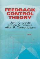 Feedback Control Theory di John Comstock Doyle, Bruce A. Francis, Allen R. Tannenbaum edito da Dover Publications Inc.