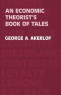 An Economic Theorist's Book of Tales di George A. Akerlof, Akerlof George a. edito da Cambridge University Press