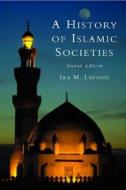 A History Of Islamic Societies di Ira M. Lapidus edito da Cambridge University Press
