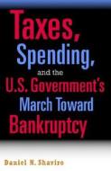 Taxes, Spending, and the U.S. Government's March towards Bankruptcy di Daniel N. Shaviro edito da Cambridge University Press