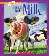 Milk (a True Book: Farm to Table) di Ann O. Squire edito da CHILDRENS PR
