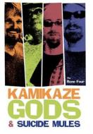 Kamikaze Gods And Suicide Mules di Four Reno Four edito da Iuniverse