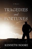 Tragedies and Fortunes di Kenneth Moore edito da iUniverse