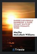 Harper's Household Handbook di Martha Mcculloch Williams edito da Trieste Publishing