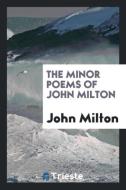 The Minor Poems of John Milton di John Milton edito da Trieste Publishing