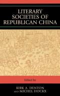 Literary Societies of Republican China di Michel Hockx edito da Lexington Books