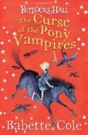 Fetlocks Hall 3: The Curse Of The Pony Vampires di Babette Cole edito da Bloomsbury Publishing Plc
