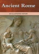 Ancient Rome: An Illustrated History edito da Cavendish Square Publishing