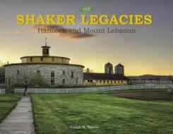 The Shaker Legacies di Joseph R. Votano edito da Schiffer Publishing Ltd
