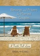 Blessings and Prayers for Married Couples: A Faith Full Love di Isabel Anders edito da Liguori Publications