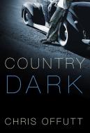 Country Dark di Chris Offutt edito da GROVE PR
