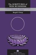 The Scriptures of Won Buddhism: A Translation of Wonbulgyo Kyojon with Introduction di Bongkil Chung edito da UNIV OF HAWAII PR