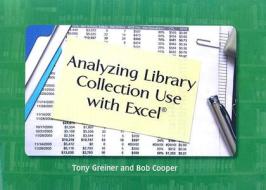 Analyzing Library Collection Use with Excel di Tony Greiner, Bob Cooper edito da American Library Association