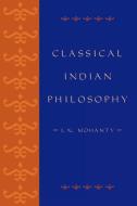 Classical Indian Philosophy di J. N. Mohanty, Jitendranath Mohanty, Bina Gupta edito da Rowman & Littlefield Publishers, Inc.
