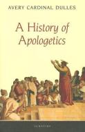 A History of Apologetics di Cardinal Avery Dulles edito da IGNATIUS PR